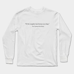 "If I be waspish, best beware my sting" - Taming of the Shrew Long Sleeve T-Shirt